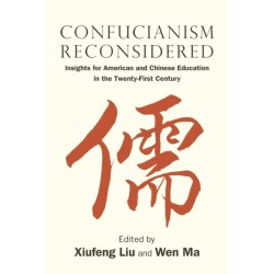 Confucianism Reconsidered: Insights for American and Chinese Education in the Twenty-First Century