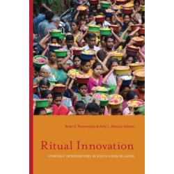 Ritual Innovation: Strategic Interventions in South Asian Religion