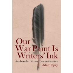 Our War Paint Is Writers' Ink: Anishinaabe Literary Transnationalism