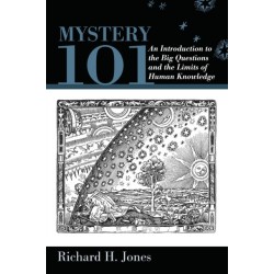 Mystery 101: An Introduction to the Big Questions and the Limits of Human Knowledge