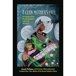 A Clan Mother's Call: Reconstructing Haudenosaunee Cultural Memory
