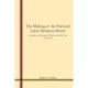 The Making of the National Labor Relations Board: A Study in Economics, Politics, and the Law 1933-1937