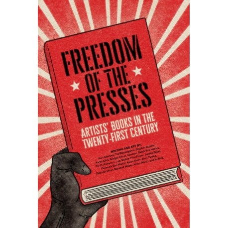 Freedom of the Presses: Artists' Books in the Twenty-First Century