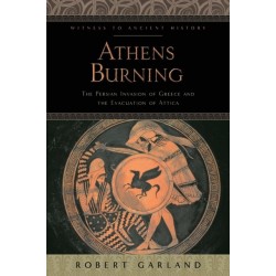 Athens Burning: The Persian Invasion of Greece and the Evacuation of Attica