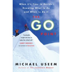 The Go Point: When It's Time to Decide--Knowing What to Do and When to Do It