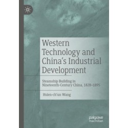 Western Technology and China’s Industrial Development: Steamship Building in Nineteenth-Century China, 1828-1895