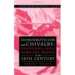 Homoeroticism and Chivalry: Discourses of Male Same-sex Desire in the 14th Century