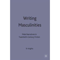 Writing Masculinities: Male Narratives in Twentieth-Century Fiction
