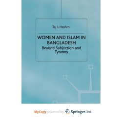 Women and Islam in Bangladesh: Beyond Subjection and Tyranny