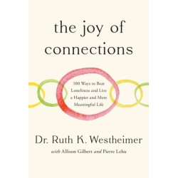 The Joy of Connections: 100 Ways to Beat Loneliness and Live a Happier and More Meaningful Life