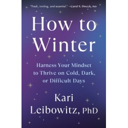 How to Winter: Harness Your Mindset to Thrive on Cold, Dark, or Difficult Days