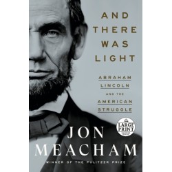 And There Was Light: Abraham Lincoln and the American Struggle