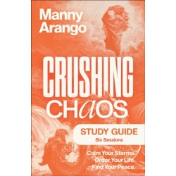 Crushing Chaos Study Guide: Calm Your Storms. Order Your Life. Find Your Peace