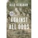 Against All Odds: A True Story of Ultimate Courage and Survival in World War II