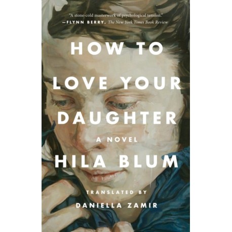 How to Love Your Daughter: A Novel