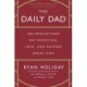 The Daily Dad: 366 Meditations on Parenting, Love, and Raising Great Kids