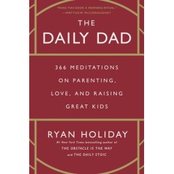 The Daily Dad: 366 Meditations on Parenting, Love, and Raising Great Kids