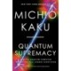 Quantum Supremacy: How the Quantum Computer Revolution Will Change Everything