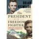 The President and the Freedom Fighter: Abraham Lincoln, Frederick Douglass, and Their Battle to Save America's Soul