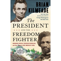 The President and the Freedom Fighter: Abraham Lincoln, Frederick Douglass, and Their Battle to Save America's Soul