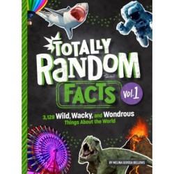 Totally Random Facts Volume 1: 3,128 Wild, Wacky, and Wondrous Things About the World