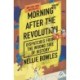 Morning After the Revolution: Dispatches from the Wrong Side of History