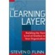 The Learning Layer: Building the Next Level of Intellect in Your Organization