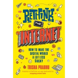 ReThink the Internet: How to Make the Digital World a Lot Less Sucky