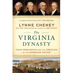 The Virginia Dynasty: Four Presidents and the Creation of the American Nation