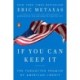 If You Can Keep It: The Forgotten Promise of American Liberty