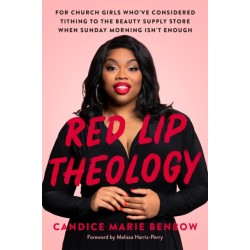 Red Lip Theology: For Church Girls Who've Considered Tithing to the Beauty Supply Store When Sunday Morning Isn't Enough