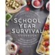 The School Year Survival Cookbook: Healthy Recipes and Sanity-Saving Strategies for Every Family and Every Meal (Even Snacks)