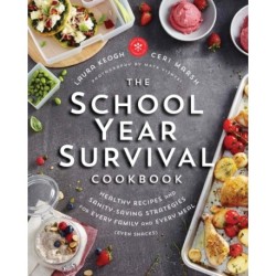 The School Year Survival Cookbook: Healthy Recipes and Sanity-Saving Strategies for Every Family and Every Meal (Even Snacks)