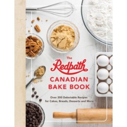 The Redpath Canadina Bake Book: Over 200 Delectable Recipes for Cakes, Breads, Desserts and More
