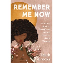 Remember Me Now: A Journey Back to Myself and a Love Letter to Black Women