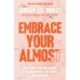 Embrace Your Almost: Find Clarity and Contentment in the In-Betweens, Not-Quites, and Unknowns