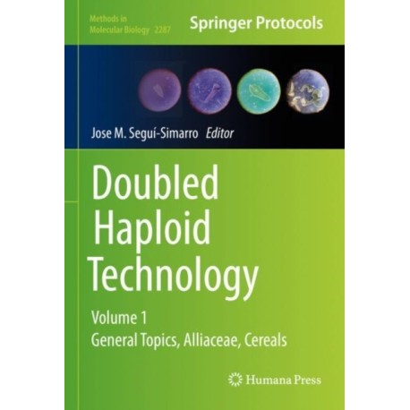 Doubled Haploid Technology: Volume 1: General Topics, Alliaceae, Cereals