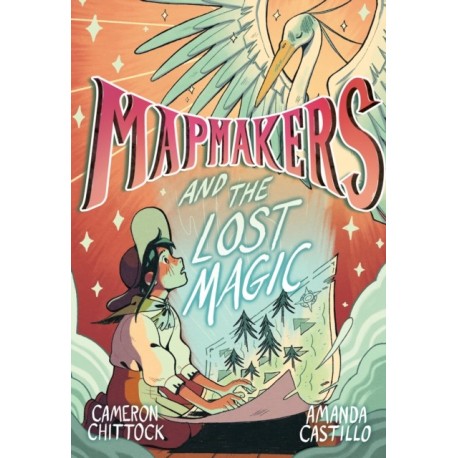 Mapmakers and the Lost Magic: (A Graphic Novel)
