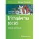 Trichoderma reesei: Methods and Protocols