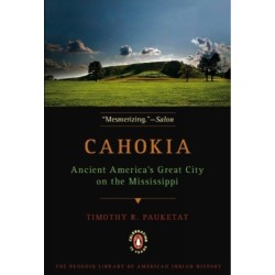 Cahokia: Ancient America's Great City on the Mississippi