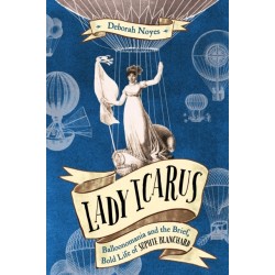 Lady Icarus: Balloonomania and the Brief, Bold Life of Sophie Blanchard