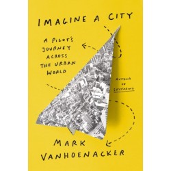 Imagine a City: A Pilot's Journey Across the Urban World