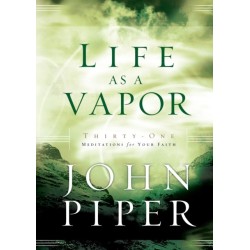 Life as a Vapor: Thirty-One Meditations for Your Faith