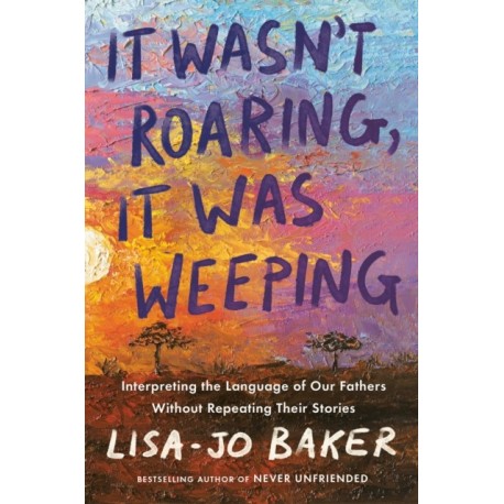 It Wasn't Roaring, It Was Weeping: Interpreting the Language of Our Fathers Without Repeating Their Stories