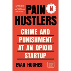 Pain Hustlers: Crime and Punishment at an Opioid Startup Originally published as The Hard Sell