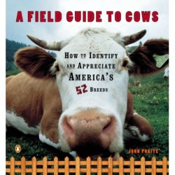 A Field Guide to Cows: How to Identify and Appreciate America's 52 Breeds