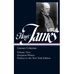 Henry James: Literary Criticism Vol. 2 (LOA -23): European Writers and Prefaces to the New York Edition