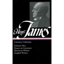 Henry James: Literary Criticism Vol. 1 (LOA -22): Essays on Literature, American & English Writers