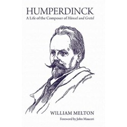 Humperdinck: A Life of the Composer of Hansel und Gretel