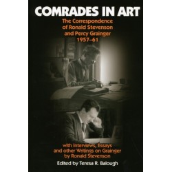 Comrades in Art: The Correspondence of Ronald Stevenson and Percy Grainger, 1957-61, with Interviews, Essays and other Writings on Grainge